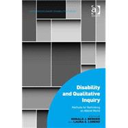 Disability and Qualitative Inquiry: Methods for Rethinking an Ableist World