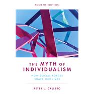 The Myth of Individualism How Social Forces Shape Our Lives
