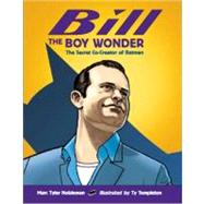 Bill the Boy Wonder The Secret Co-Creator of Batman