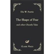 The Shape of Fear: And Other Ghostly Tales