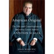 American Original : The Life and Constitution of Supreme Court Justice Antonin Scalia