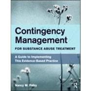 Contingency Management for Substance Abuse Treatment: A Guide to Implementing this Evidence-Based Practice