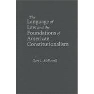 The Language of Law and the Foundations of American Constitutionalism