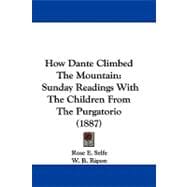 How Dante Climbed the Mountain : Sunday Readings with the Children from the Purgatorio (1887)