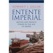 Entente Imperial British and French Power in the Age of Empire
