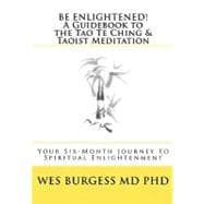 Be Enlightened! A Guidebook to the Tao Te Ching and Taoist Meditation
