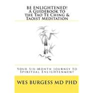 Be Enlightened! A Guidebook to the Tao Te Ching and Taoist Meditation
