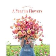 Floret Farmâ€™s A Year in Flowers Designing Gorgeous Arrangements for Every Season