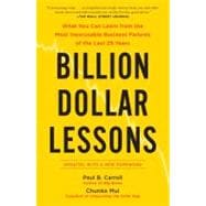 Billion Dollar Lessons : What You Can Learn from the Most Inexcusable Business Failures of the Last 25 Years
