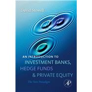 Introduction to Investment Banks, Hedge Funds, and Private Equity : The New Paradigm