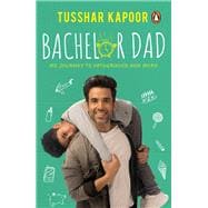 Bachelor Dad My Journey to Fatherhood and More
