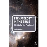 Eschatology in the Bible: A Guide for the Perplexed