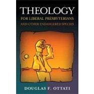 Theology for Liberal Presbyterians And Other Endangered Species