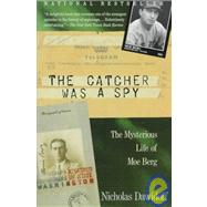 The Catcher Was a Spy The Mysterious Life of Moe Berg