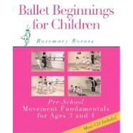 Ballet Beginnings for Children : Pre-School Movement Fundamentals for Ages 3 and 4