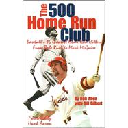 The 500 Home Run Club: Baseball's 16 Greatest Home Run Hitters from Babe Ruth to Mark McGwire