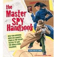 The Master Spy Handbook Help Our Intrepid Hero Use Gadgets, Codes & Top-Secret Tactics to Save the World from Evil Doers