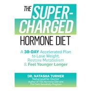 The Supercharged Hormone Diet A 30-Day Accelerated Plan to Lose Weight, Restore Metabolism, and Feel Younger Longer