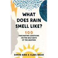 What Does Rain Smell Like? 100 Fascinating Questions on the Wild Ways of the Weather
