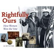 Rightfully Ours How Women Won the Vote, 21 Activities