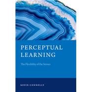 Perceptual Learning The Flexibility of the Senses