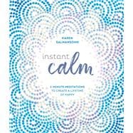 Instant Calm 2-Minute Meditations to Create a Lifetime of Happy