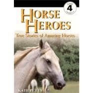 Horse Heroes: True Stories of Amazing Horses : Level 4