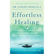 Effortless Healing 9 Simple Ways to Sidestep Illness, Shed Excess Weight, and Help Your Body Fix Itself