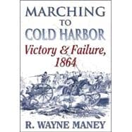Marching to Cold Harbor : Victory and Failure, 1864 book cover, ISBN 9781572492899