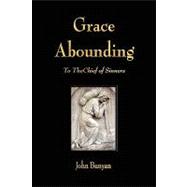 Grace Abounding: To the Chief of Sinners