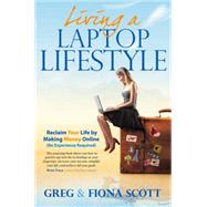 Living a Laptop Lifestyle: Reclaiming Your Life by Making Money Online (No Experience Required)