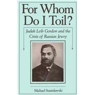 For Whom Do I Toil? Judah Leib Gordon and the Crisis of Russian Jewry