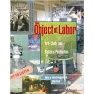 The Object of Labor Art, Cloth, and Cultural Production
