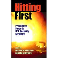 Hitting First : Preventive Force in U. S. Security Strategy