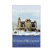 Boldt Castle : In Search of the Lost Story