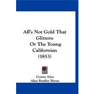 All's Not Gold That Glitters : Or the Young Californian (1853)