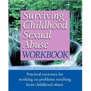 Surviving Childhood Sexual Abuse Workbook Practical Exercises For Working On Problems Resulting From Childhood Abuse