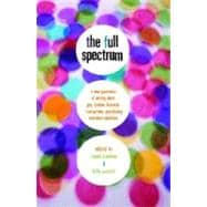 The Full Spectrum A New Generation of Writing About Gay, Lesbian, Bisexual, Transgender, Questioning, and Other Identities