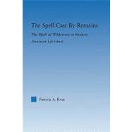 The Spell Cast by Remains: The Myth of Wilderness in Modern American Literature