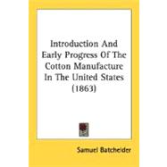 Introduction And Early Progress Of The Cotton Manufacture In The United States 1863