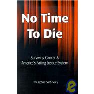 No Time to Die: Surviving Cancer and America's Failing Justice System