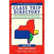 Class Trip Directory 2004-2005 New York Metro: Day, Overnight And Travel Trips for School, Scout And Youth Groups