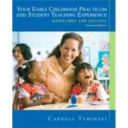 Your Early Childhood Practicum and Student Teaching Experience : Guidelines for Success
