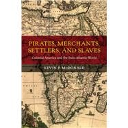 Pirates, Merchants, Settlers, and Slaves