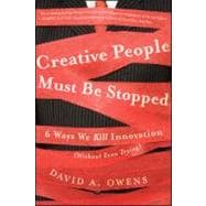 Creative People Must Be Stopped 6 Ways We Kill Innovation (Without Even Trying)