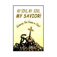 My Sins, My Sins, My Savior! : Embracing Your Freedom in Christ