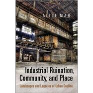 Industrial Ruination, Community and Place