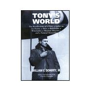 Tony's World: The Recollections of a Pilot, a Sailor, an Ice-Boater, a Skier, a Bobsledder, a Winemaker, a Museum Director--And a Natural Storyteller