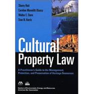 Cultural Property Law A Practitioner's Guide to the Management, Protection, and Preservation of Heritage Resources
