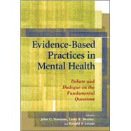 Evidence-Based Practices In Mental Health: Debate And Dialogue On The Fundamental Questions